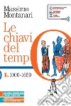 Chiavi del tempo. Con Guida all'educazione civica e Atlante storico. Per le Scuole superiori. Con e-book. Con espansione online (Le). Vol. 1: 1000-1650 libro