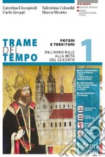 Trame del tempo. Per le Scuole superiori. Con e-book. Con espansione online. Vol. 1: Poteri e territori. Dall'anno Mille alla metà del Seicento libro