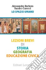 Lo spazio umano. Lezioni brevi di storia, geografia, educazione civica libro