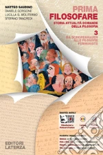 Prima filosofare. Storia attualità domande della filosofia. Per le Scuole superiori. Vol. 3: Da Schopenhauer alle filosofie femministe libro