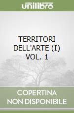 TERRITORI DELL'ARTE (I) VOL. 1 libro