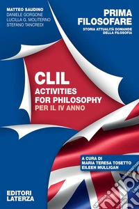 Prima filosofare. Storia attualità domande della filosofia. CLIL Activities for Philosophy. Per per il 4° anno delle Scuole superiori. Vol. 2 libro