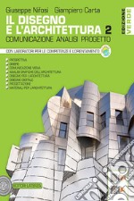 Disegno e l'architettura. Ediz. verde. Comunicazione, analisi, progetto. Per le Scuole superiori (Il). Vol. 2 libro