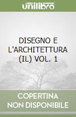 DISEGNO E L'ARCHITETTURA (IL) VOL. 1