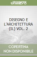 DISEGNO E L'ARCHITETTURA (IL) VOL. 2 libro