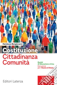 Costituzione, cittadinanza, comunità. Nuclei di Educazione Civica con prove per l'esame di Stato. Per le Scuole superiori. Con e-book. Con espansione online libro