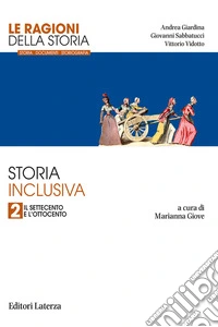 Ragioni della storia. Storia inclusiva. Per le Scuole superiori (Le). Vol. 2: Il Settecento e l'Ottocento libro