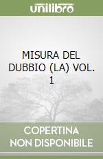 MISURA DEL DUBBIO (LA) VOL. 1 libro