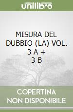 MISURA DEL DUBBIO (LA) VOL. 3 A + 3 B