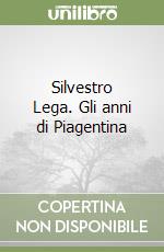 Silvestro Lega. Gli anni di Piagentina