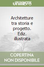 Architetture tra storia e progetto. Ediz. illustrata