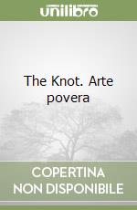 The Knot. Arte povera