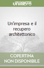 Un'impresa e il recupero architettonico libro