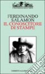 Il conoscitore di stampe. Ediz. illustrata libro