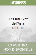 Tessuti Ikat dell'Asia centrale libro