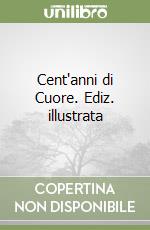 Cent'anni di Cuore. Ediz. illustrata libro