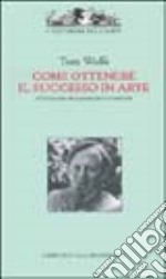 Come ottenere il successo in arte. Ediz. illustrata libro