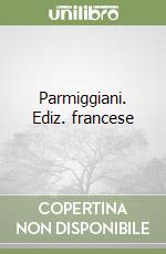 Parmiggiani. Ediz. francese libro