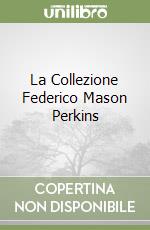 La Collezione Federico Mason Perkins libro