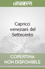 Capricci veneziani del Settecento libro