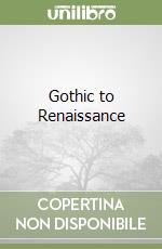 Gothic to Renaissance