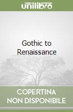 Gothic to Renaissance libro