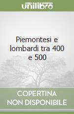 Piemontesi e lombardi tra 400 e 500 libro