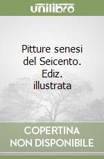 Pitture senesi del Seicento. Ediz. illustrata libro