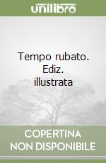 Tempo rubato. Ediz. illustrata libro