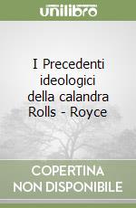 I Precedenti ideologici della calandra Rolls - Royce libro