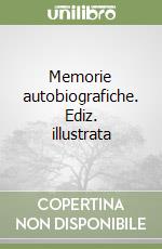 Memorie autobiografiche. Ediz. illustrata libro