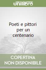 Poeti e pittori per un centenario
