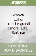 Genova. Edifici storici e grandi dimore. Ediz. illustrata libro