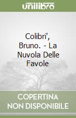 Colibri', Bruno. - La Nuvola Delle Favole libro