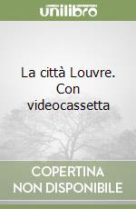 La città Louvre. Con videocassetta libro