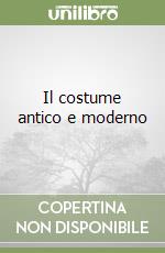 Il costume antico e moderno