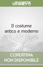 Il costume antico e moderno libro