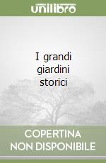 I grandi giardini storici libro