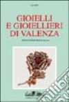 Gioielli e gioiellieri di Valenza. Ediz. illustrata libro