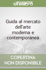 Guida al mercato dell'arte moderna e contemporanea libro