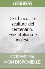 De Chirico. Le sculture del centenario. Ediz. italiana e inglese libro