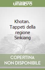 Khotan. Tappeti della regione Sinkiang libro