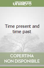Time present and time past