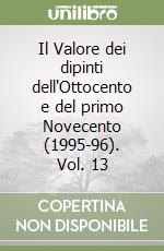 Il Valore dei dipinti dell'Ottocento e del primo Novecento (1995-96). Vol. 13 libro