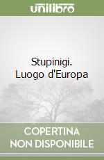 Stupinigi. Luogo d'Europa libro