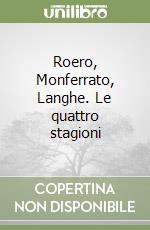 Roero, Monferrato, Langhe. Le quattro stagioni libro