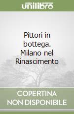 Pittori in bottega. Milano nel Rinascimento