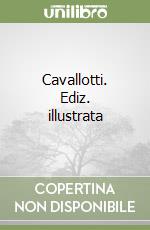 Cavallotti. Ediz. illustrata libro