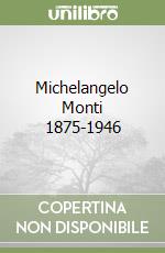 Michelangelo Monti 1875-1946 libro