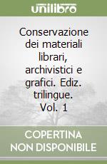 Conservazione dei materiali librari, archivistici e grafici. Ediz. trilingue. Vol. 1 libro